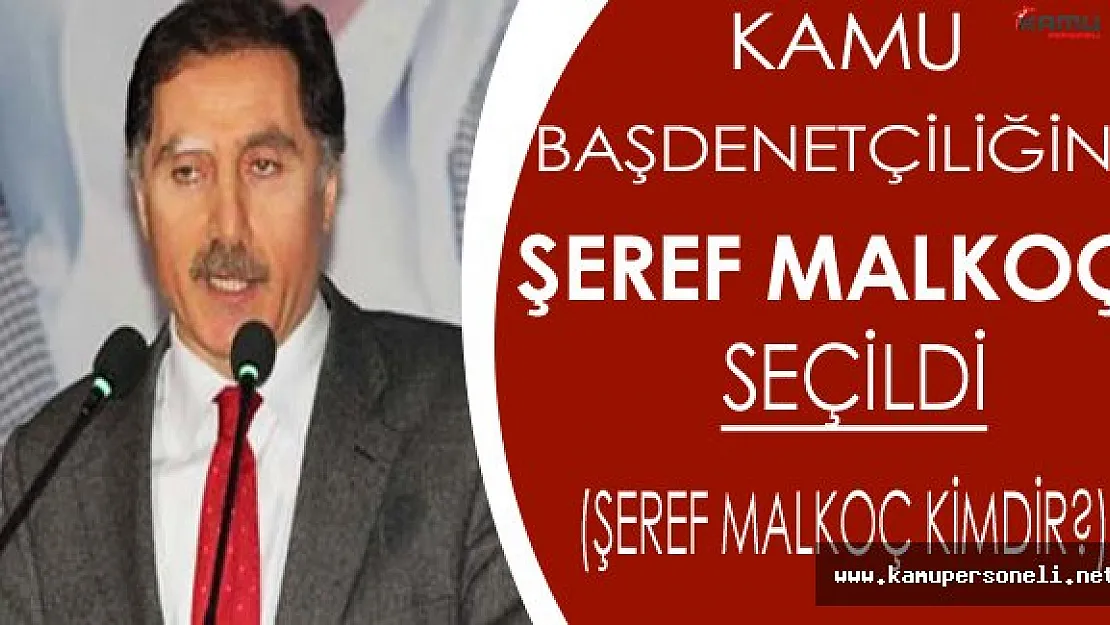 Kamu Başdenetçiliğine Şeref Malkoç Seçildi (Şeref Malkoç Kimdir?)