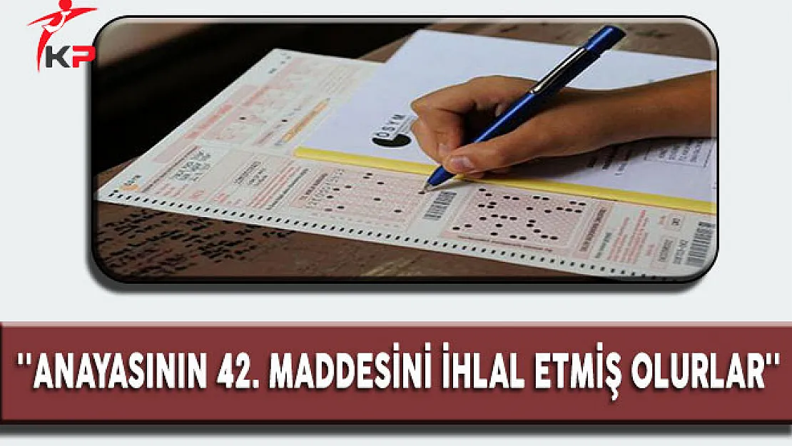 Kamu Başdenetçisi Malkoç'tan YGS Açıklaması: ''Anayasanın 42 Maddesini İhlal Etmiş Olurlar''