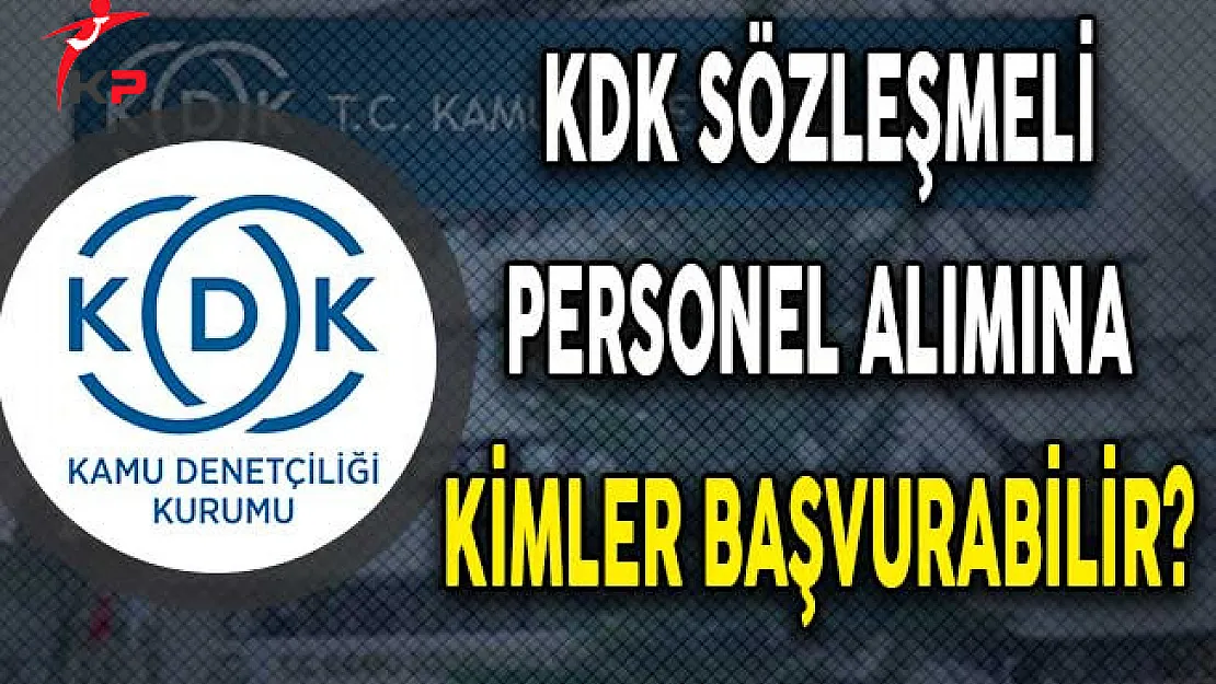Kamu Denetçiliği Kurumu (KDK) Sözleşmeli Personel Alımına Kimler Başvurabilir?
