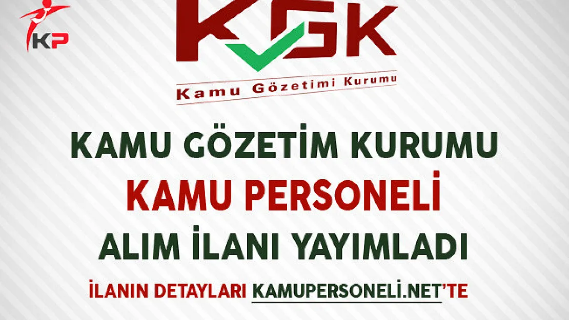 Kamu Gözetimi Kurumu (KGK) Kamu Personeli Alım İlanı Yayımladı