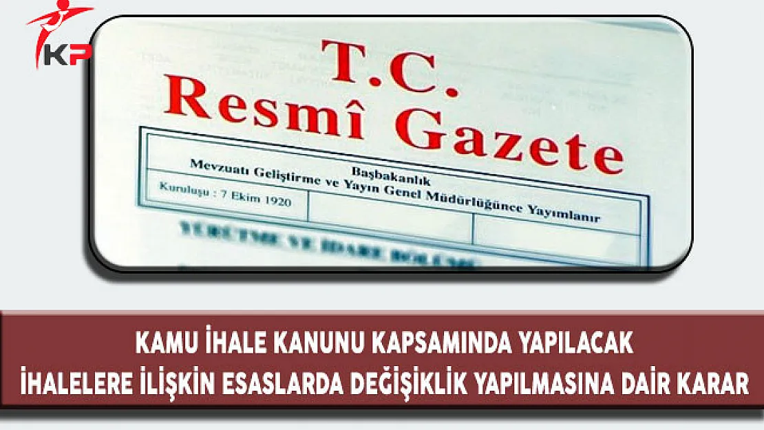 Kamu İhale Kanunu Kapsamında Yapılacak İhalelere İlişkin Esaslarda Değişiklik Yapılmasına Dair Karar