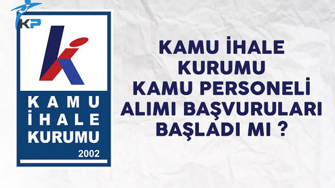 Kamu İhale Kurumu (KİK) Kamu Personeli Alımı Başvuruları Başladı mı?