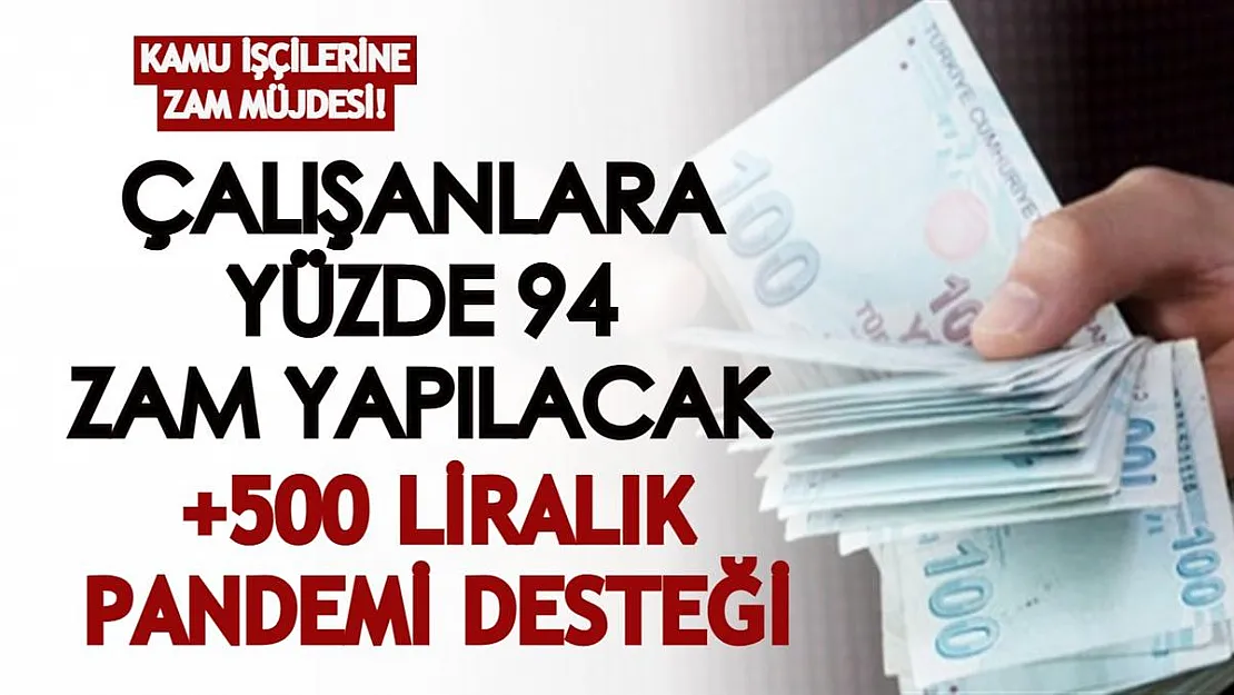 Kamu işçilerine yüzde 94 zam müjdesi verildi! 500 lira pandemi ödemesi de yapılacak