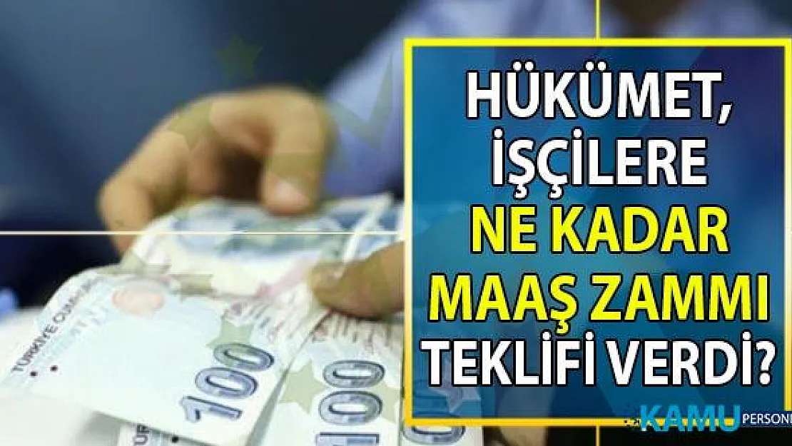 Kamu işçisi  maaş zammı ne kadar olacak? Kamu işçilerine verilen maaş zamı teklifi