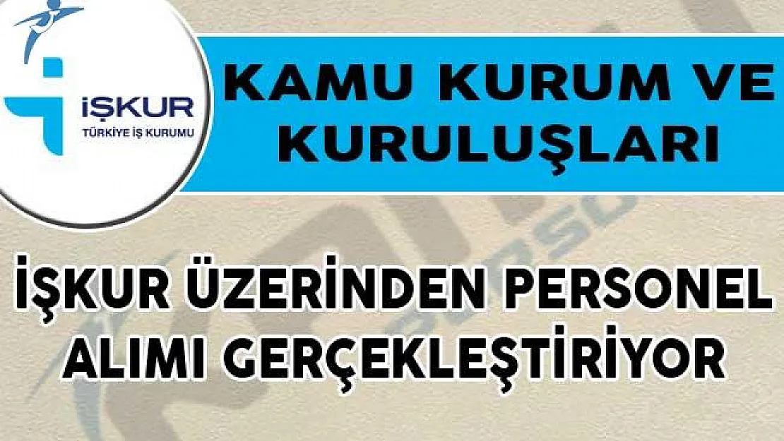 Kamu Kurum ve Kuruluşları İŞKUR Üzerinden Personel Alımı Gerçekleştiriyor!