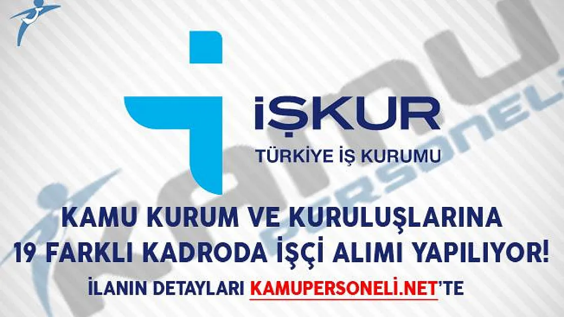 Kamu Kurum ve Kuruluşlarına 19 Farklı Kadroda İşçi Alımı Yapılıyor!