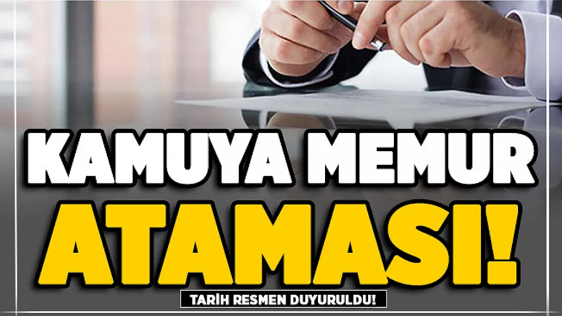Kamu kurum ve kuruluşlarına atama tarihi belli oldu