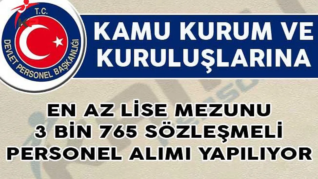 Kamu Kurum ve Kuruluşlarına En Az Lise Mezunu 3 Bin 765 Sözleşmeli Personel Alımı Yapılıyor!