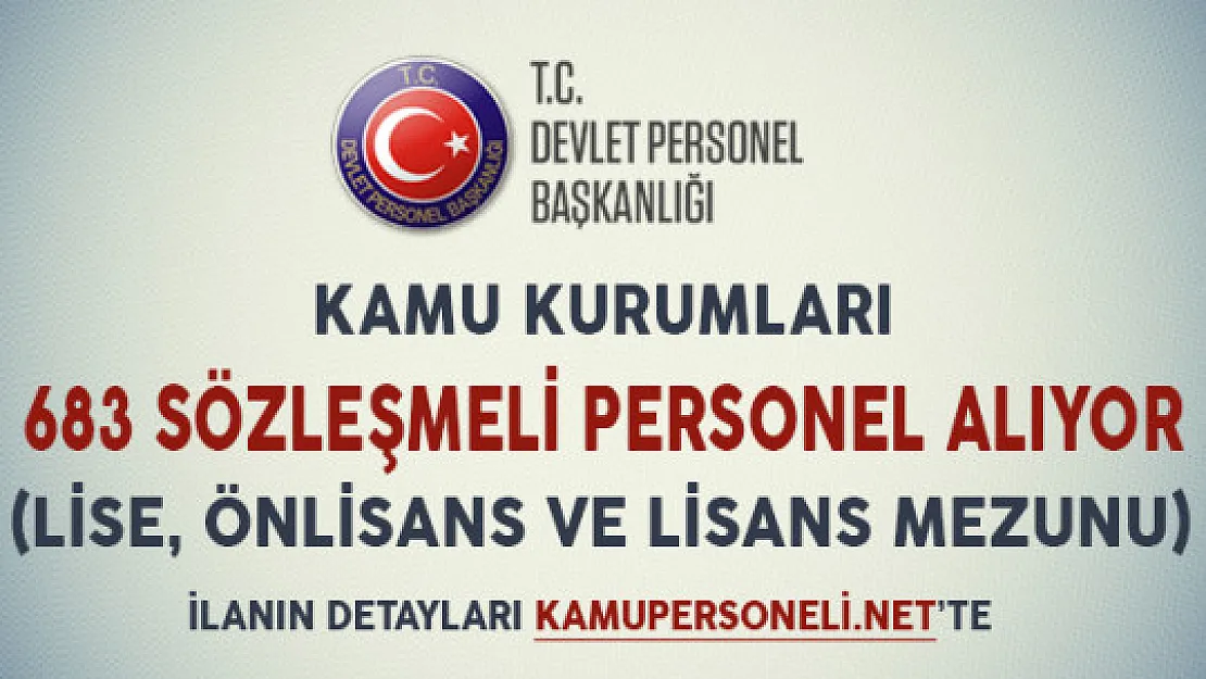 Kamu Kurumları 683 Sözleşmeli Personel Alımı İçin İlan Yayımladılar (Lise, Önlisans ve Lisans Mezunu)