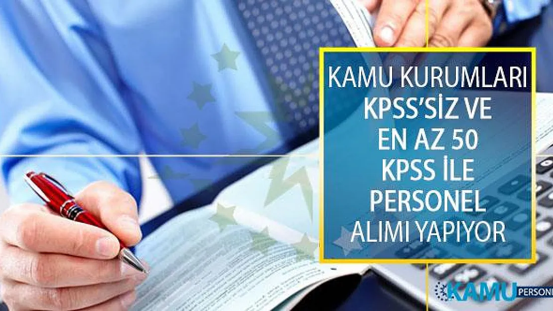 Kamu Kurumları İle Kuruluşlarına KPSS'siz ve En Az 50 KPSS Puanı Olan Adaylar Arasından Personel Alımı Yapılıyor!