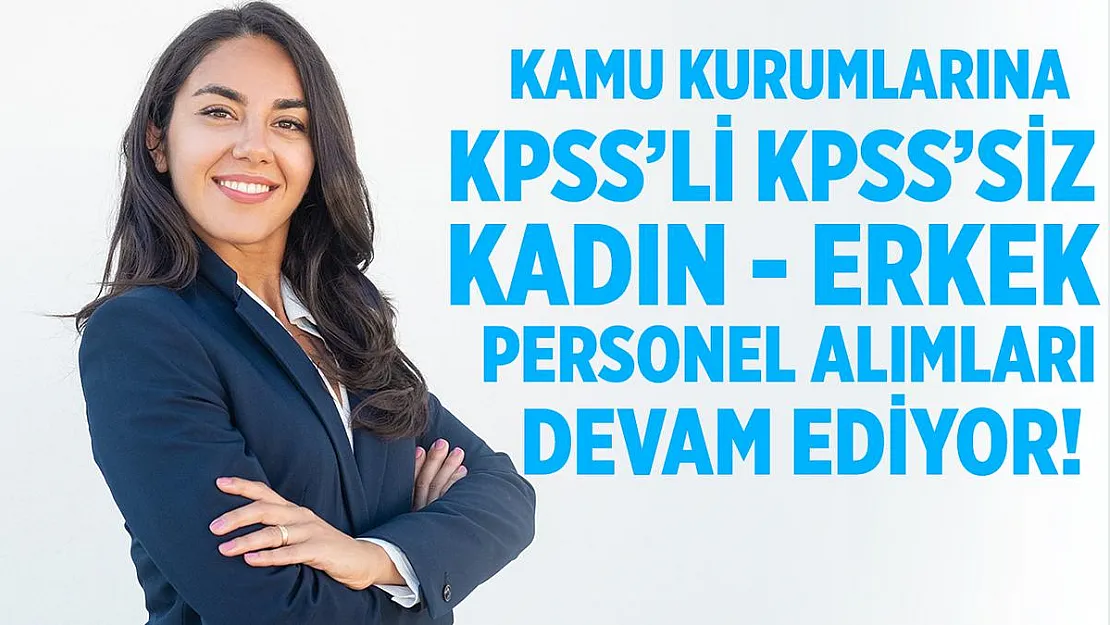 Kamu kurumları KPSS'li KPSS'siz kadın erkek personel alımlarına devam ediyor! Başvuru yapmak için tıklayın!