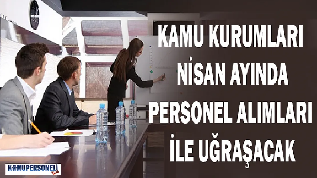 Kamu Kurumları, Nisan'da Personel Alımlarıyla Uğraşacak