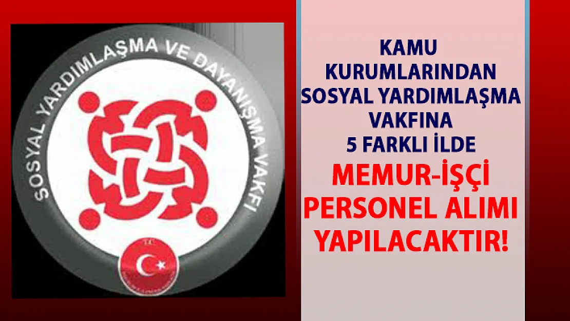 Kamu Kurumları personel alımı iş ilanları! Sosyal yardımlaşma vakfına işçi - memur alımı iş başvurusu