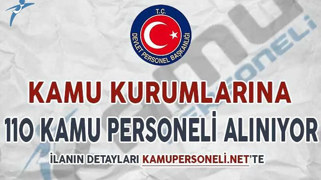 Kamu Kurumlarına 110 Kamu Personeli Alımı Yapılıyor ! Başvuru Detayları ve Genel Şartlar