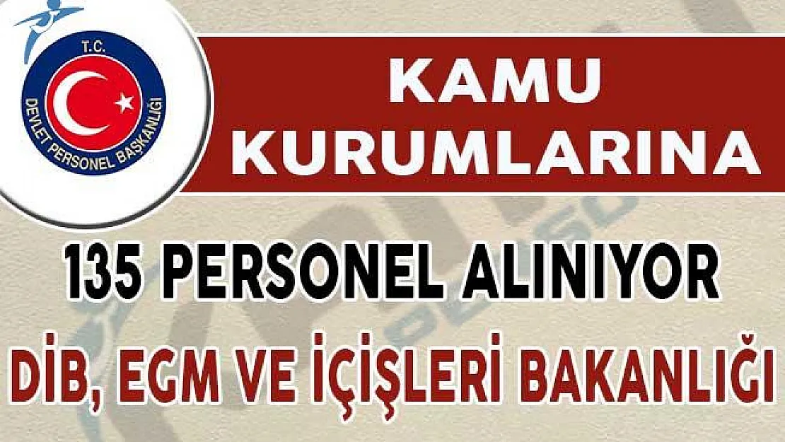 Kamu kurumlarına 135 sözleşmeli personel alınıyor ! DİB, EGM ve İçişleri Bakanlığı