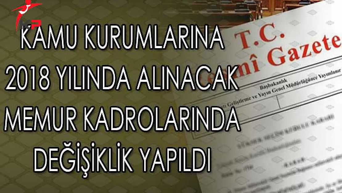 Kamu Kurumlarına 2018 Yılında Alınacak Memur Kadrolarında Değişiklik Yapıldı