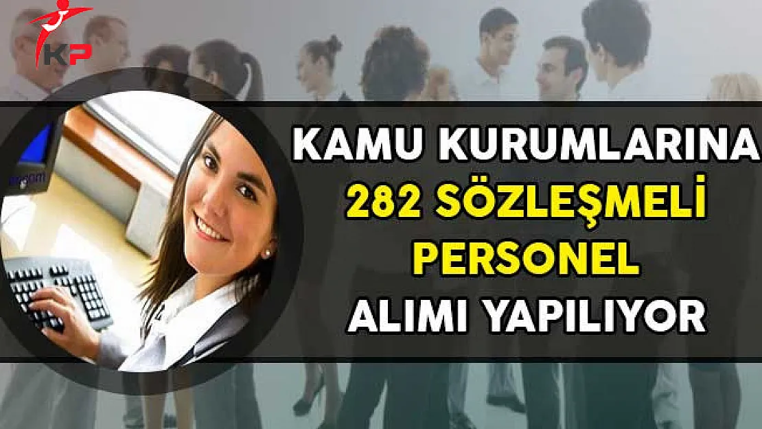 Kamu Kurumlarına 282 Sözleşmeli Personel Alımı Yapılıyor!