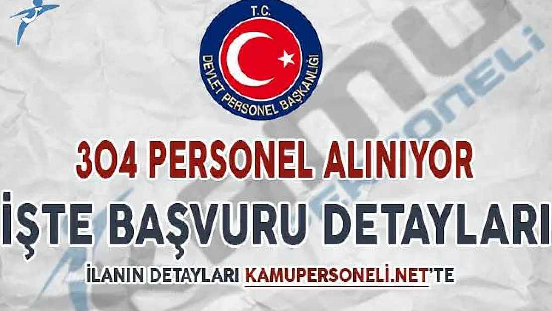 Kamu Kurumlarına 304 Personel Alımı Yapılıyor ! İşte Başvuru Detayları
