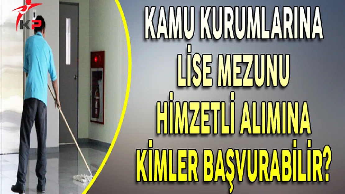 Kamu Kurumlarına Lise Mezunu Hizmetli Alımına Kimler Başvurabilir?