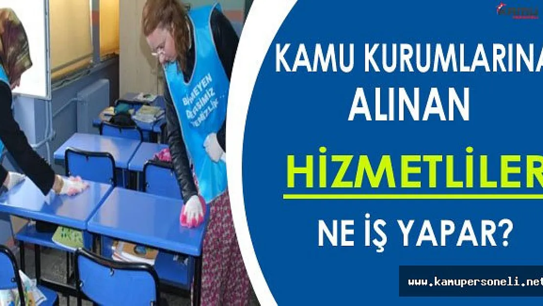 Kamu Kurumlarına Personel Olarak Alınan Hizmetliler Ne Görev Yapar?