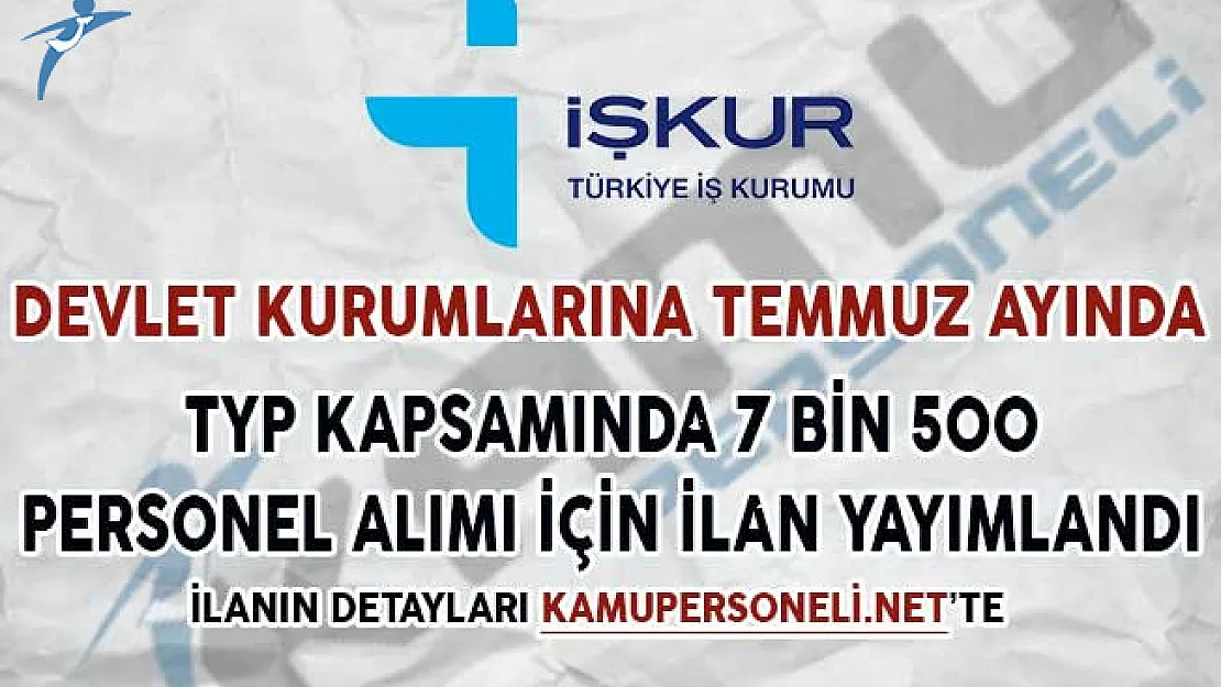 Kamu Kurumlarına Temmuz Ayında TYP Kapsamında 7 Bin 500 Personel Alınacak