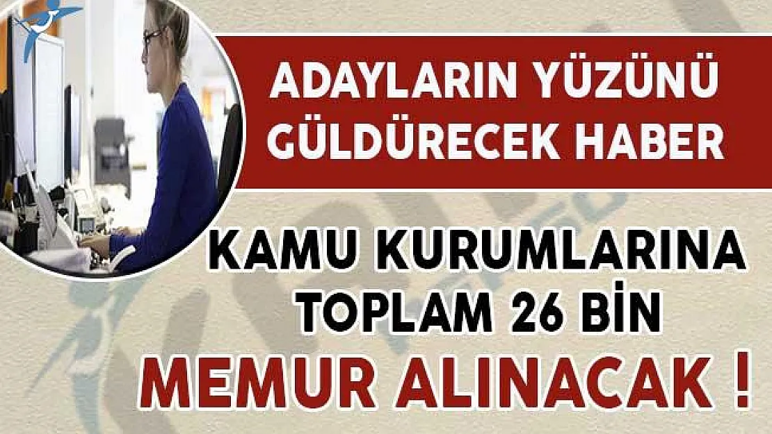 Kamu Kurumlarına Toplam 26 Bin Memur Alımı Yapılacak !
