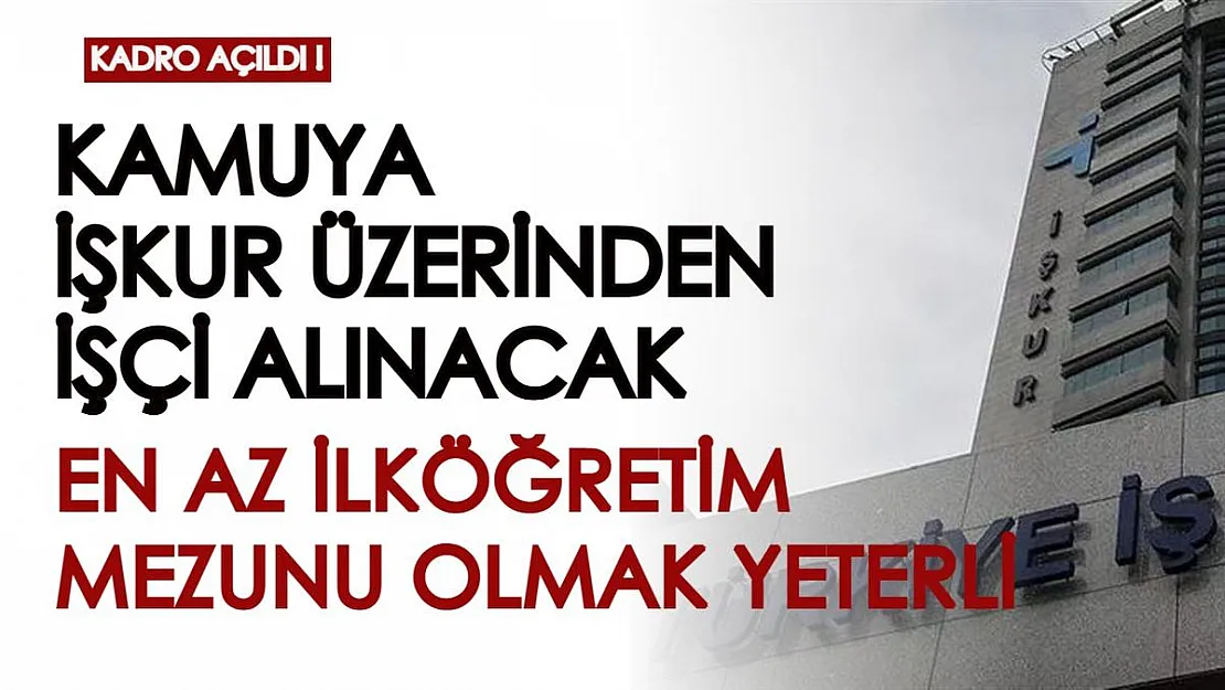 Kamu kurumu İŞKUR üzerinden işçi alımı yapıyor! En az ilköğretim mezunu olmak yeterli