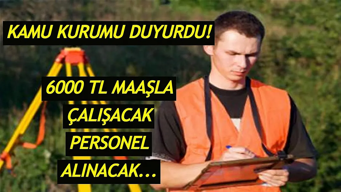 Kamu kurumu memur alım ilanı verdi! 6000 TL maaşla çalışacak personel alınacak
