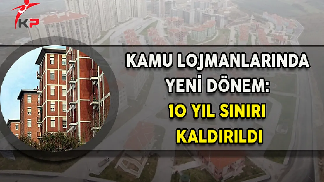 Kamu Lojmanlarında Yeni Dönem: 10 Yıl Sınırı Kaldırıldı