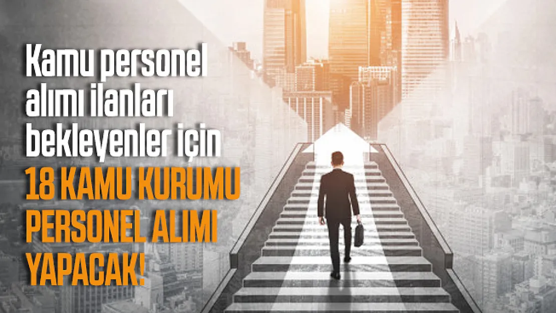Kamu personel alımı ilanları bekleyenler için 18 kamu kurumu personel alımı yapacak!