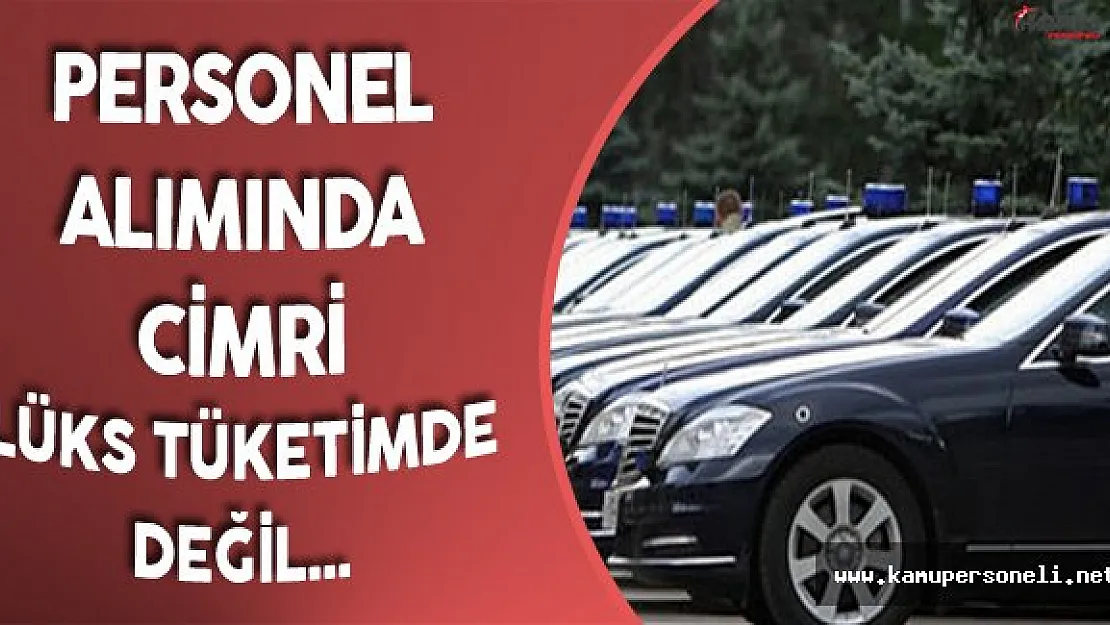 Kamu Personel Alımı Yaparken Cimri ! Araç Alırken Bonkör