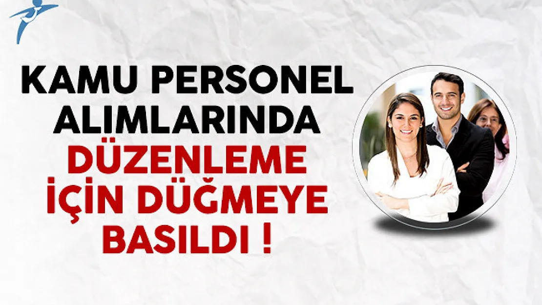 Kamu Personel Alımlarında Düzenleme İçin Düğmeye Basıldı