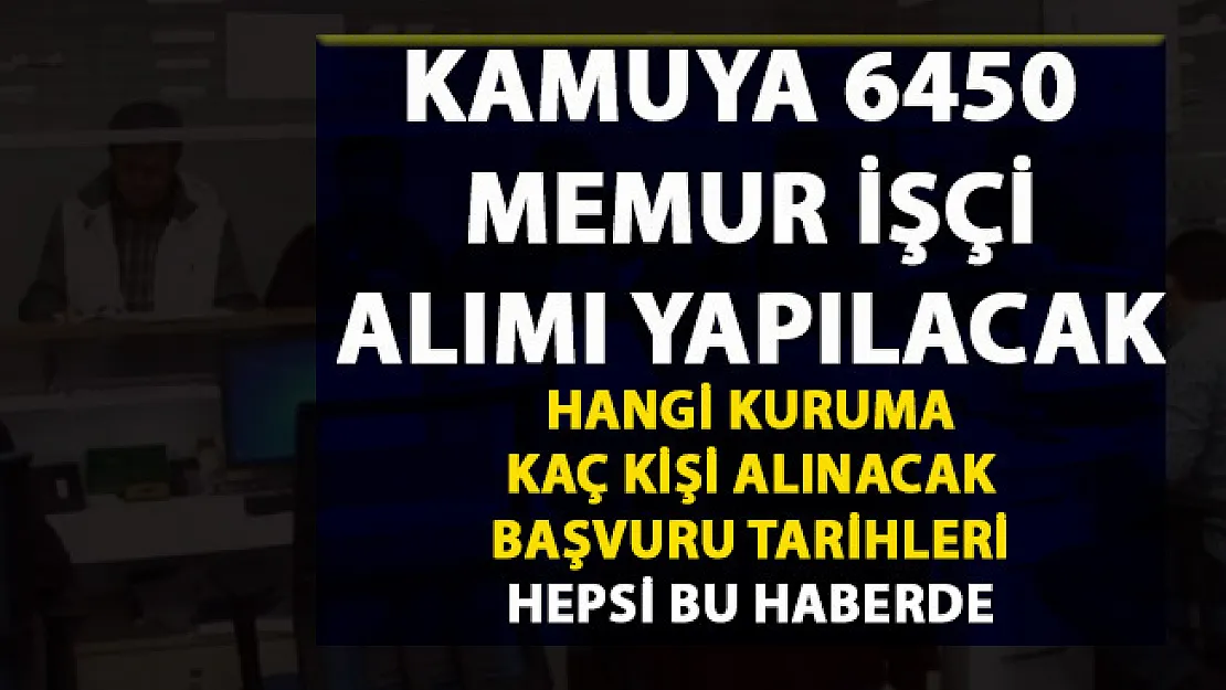 Kamu personeli alım ilanları! İşçi alım ilanları! Memur alan kurumlar ve başvuru tarihleri