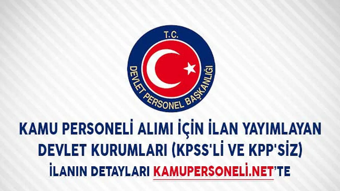 Kamu Personeli Alımı İçin İlan Yayımlayan Devlet Kurumları (KPSS'li ve KPP'siz)