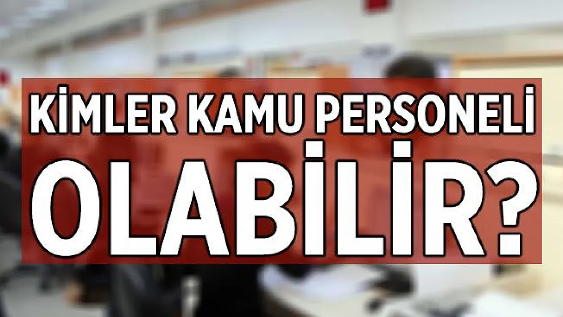 Kamu personeli kime denir? Kimler kamu personeli olabilir?