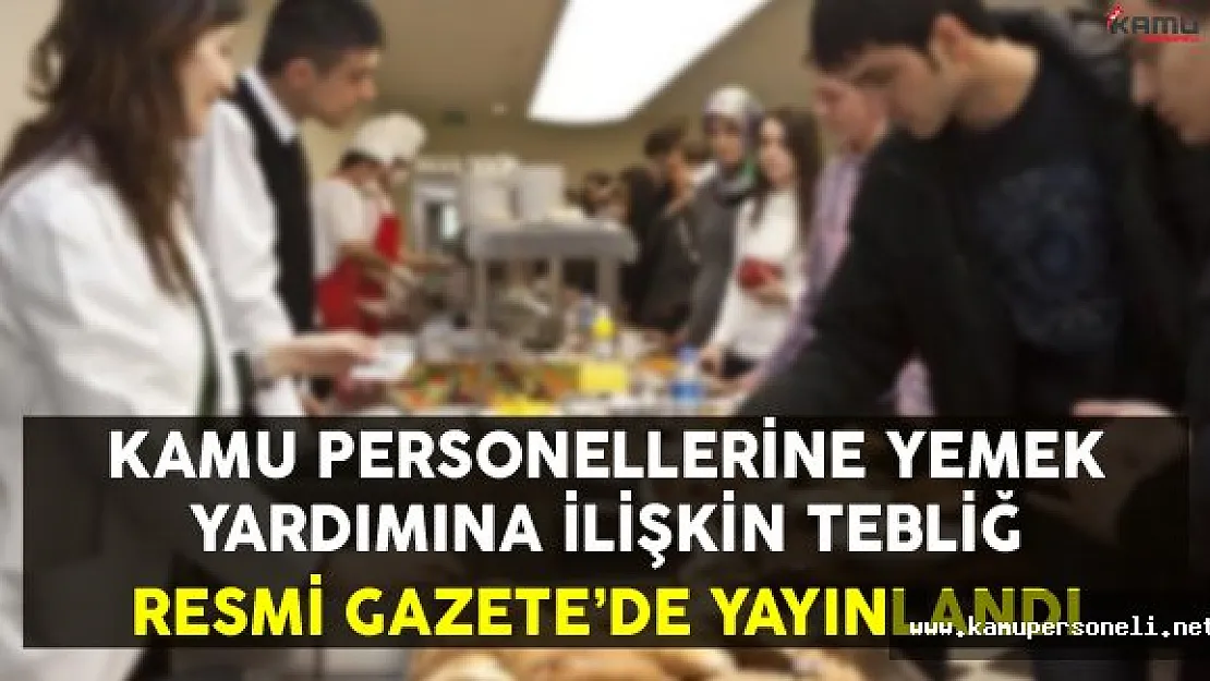 Kamu Personellerine Yemek Yardımına İlişkin Tebliğ Yayınlandı