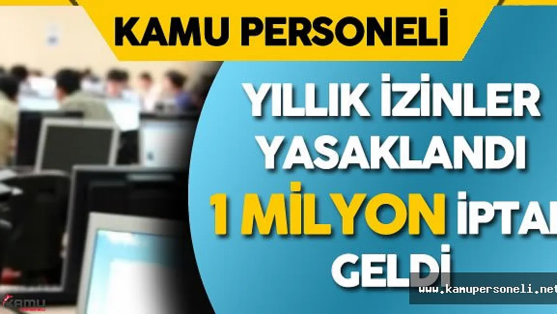 Kamu Personlinin Yıllık İzinlerinin Yasaklanması 1 Milyon İptali Beraberinde Getirdi