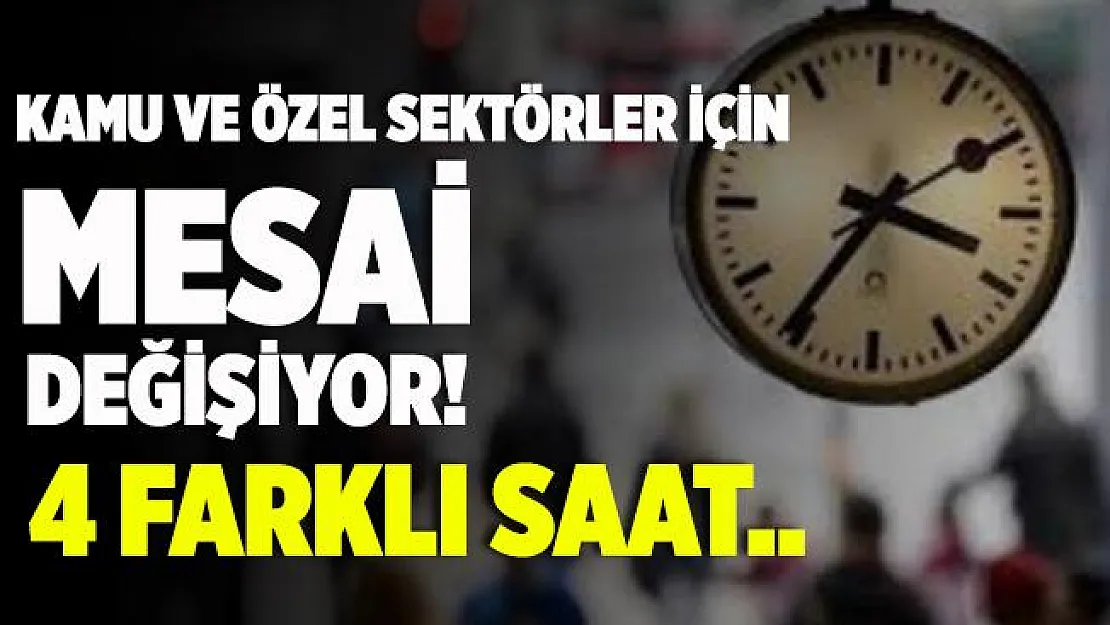 Kamu ve özel sektörde mesailerde yeni dönem! 4 farklı dilim..