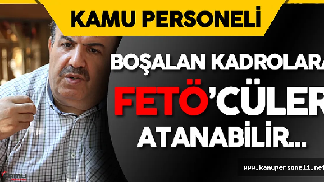 Kamuda Boşalan Kadrolara Kripto FETÖ'cüler Yerleşebilir