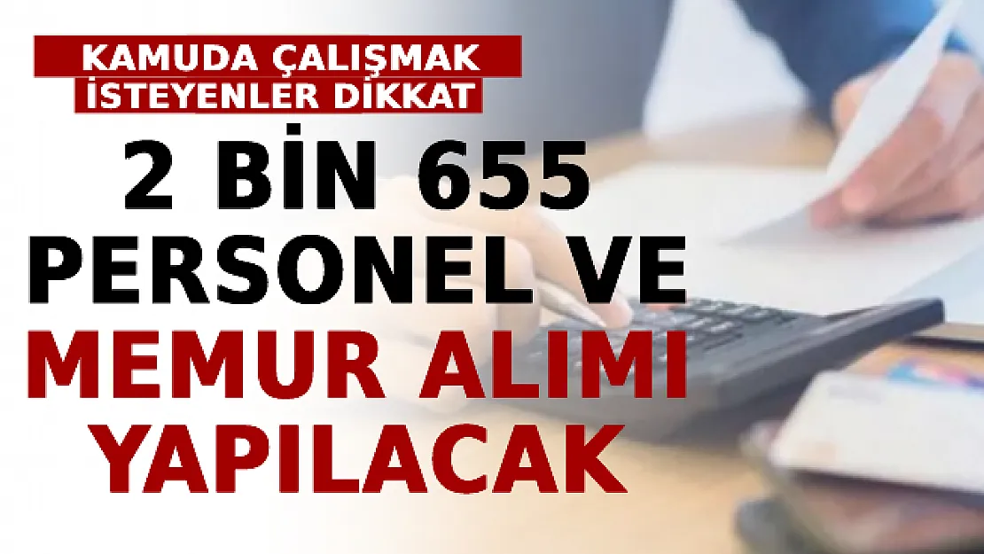 Kamuda Çalışmak İsteyenler Dikkat! 2 Bin 655 Personel Ve Memur Alımı Yapılacak