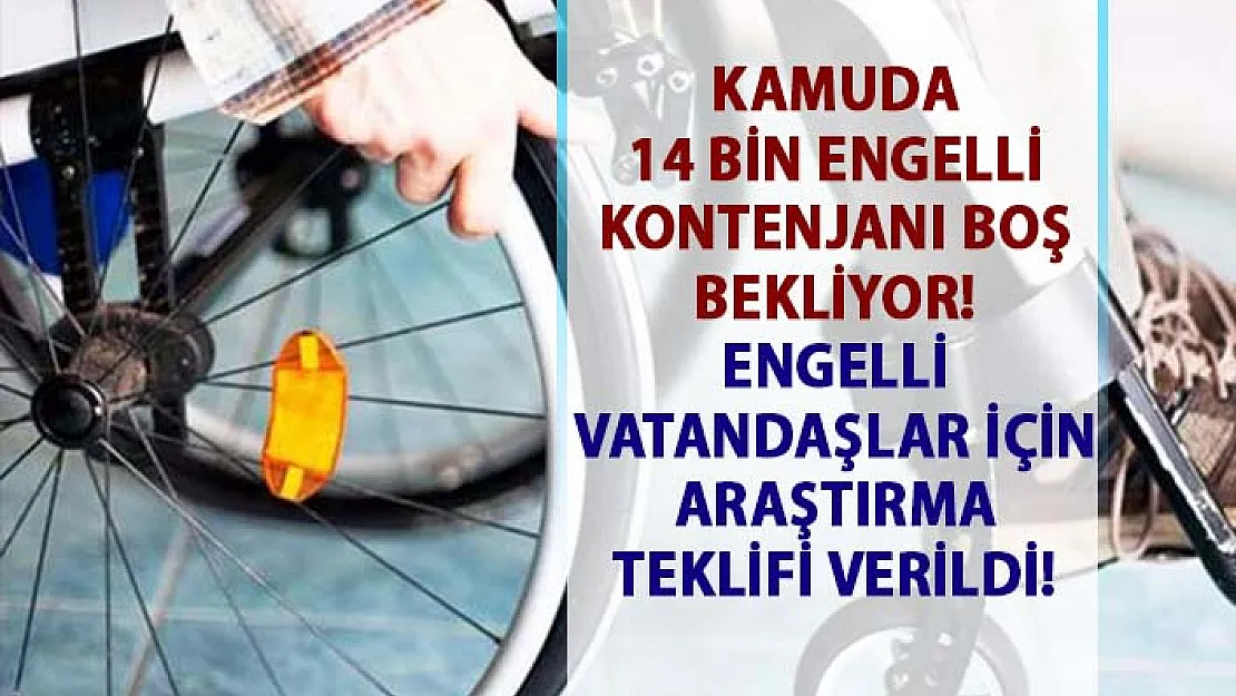 Kamuda engelli kontenjan sayısı! Engelli vatandaşlarımızın sıkıntılarının araştırılmasına yönelik teklif verildi!