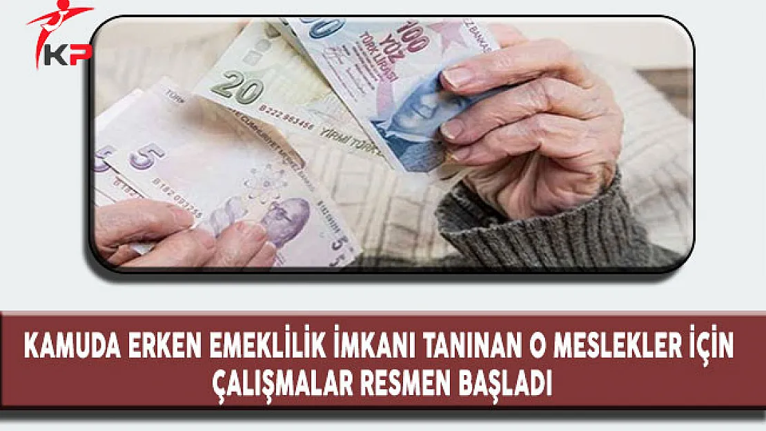 Kamuda Erken Emeklilik İmkanı Tanınan O Meslekler İçin Çalışmalar Resmen Başladı