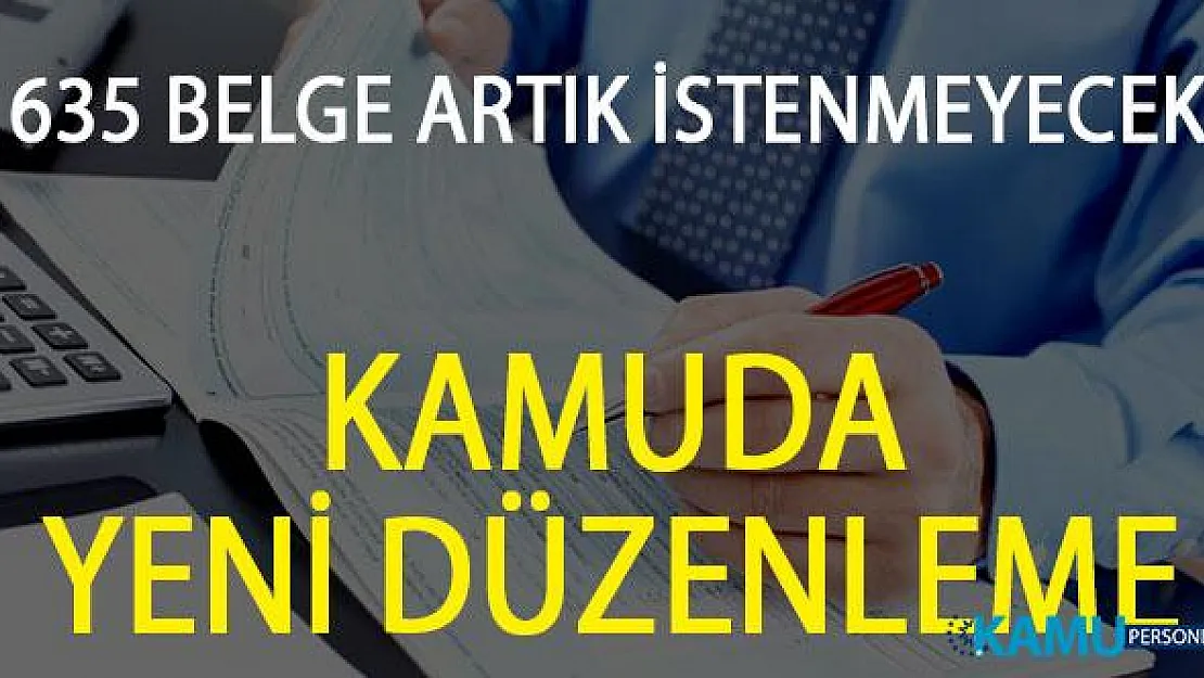 Kamuda Yeni Düzenleme! 635 Belge Artık İstenmeyecek