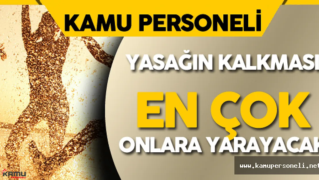 Kamudaki Yıllık İzin Yasağının Kalkması En Çok Onlara Yarayacak