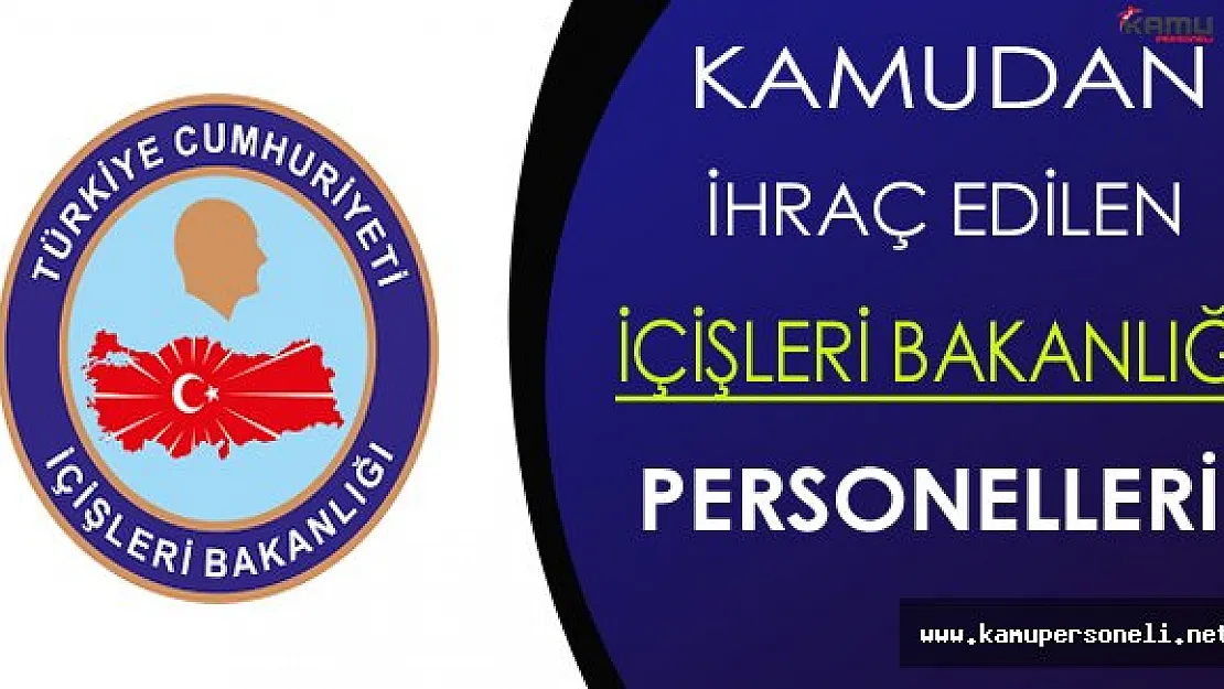 Kamudan İhraç Edilen İçişleri Bakanlığı Personelleri