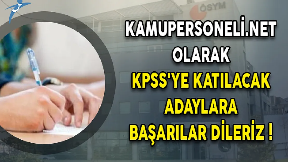 Kamupersoneli.net Olarak KPSS'ye Katılacak Adaylara Başarılar Dileriz!