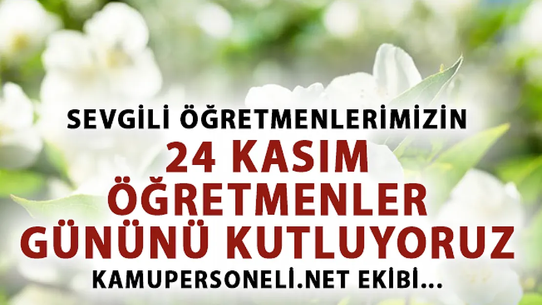 Kamupersoneli.net olarak Öğretmenlerimizin 24 Kasım Öğretmenler Gününü Kutluyoruz