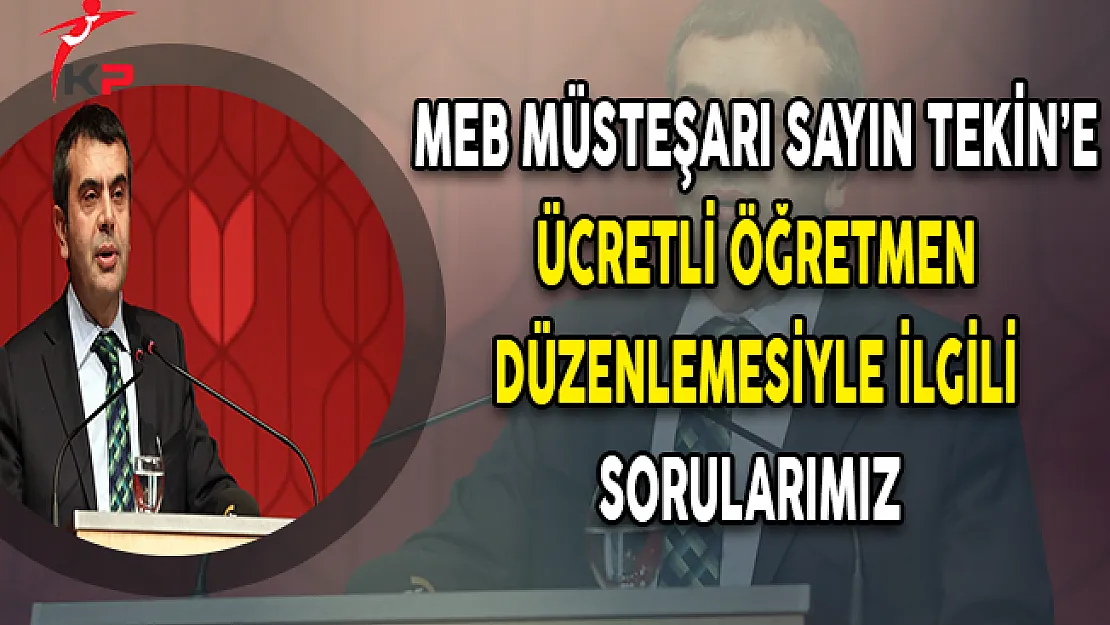 Kamupersoneli.net olarak Sayın TEKİN'e Ücretli Öğretmen Düzenlemesiyle İlgili Sorularımız 