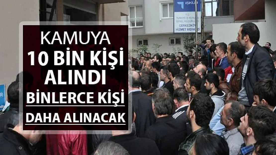 Kamuya 10 Bin Kişi Alındı ! Binlerce Kişi Daha Alınacak