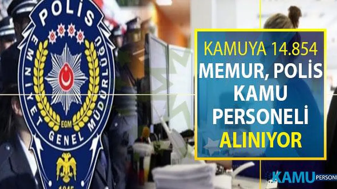 Kamuya 14 Bin 854 Memur, Polis ve Kamu Personeli Alımı Yapılıyor